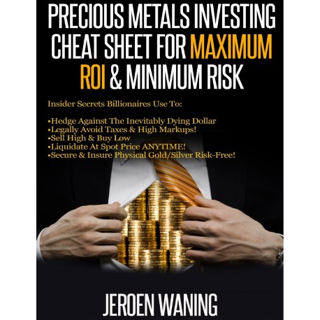 Precious Metals Investing Cheat Sheet For Maximum ROI &amp; Minimum Risk
